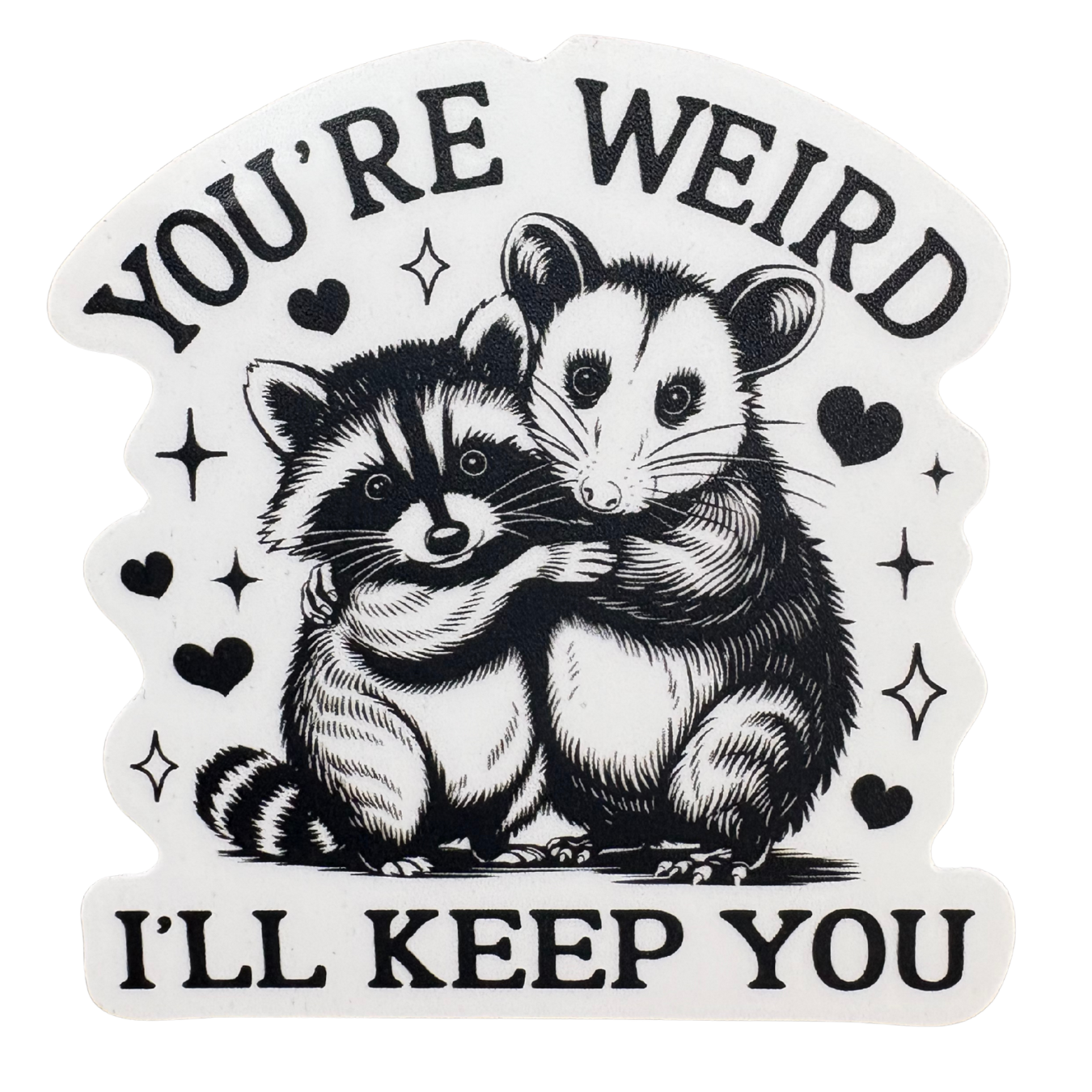 STICKER - You're Weird I'll Keep You