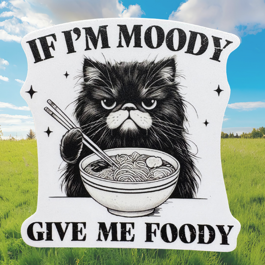 STICKER - If I'm Moody Give Me Foody