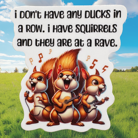 STICKER -  I Don't Have Any Ducks in a Dow. I Have Squirrels and They Are at a Rave - virtualrunevent