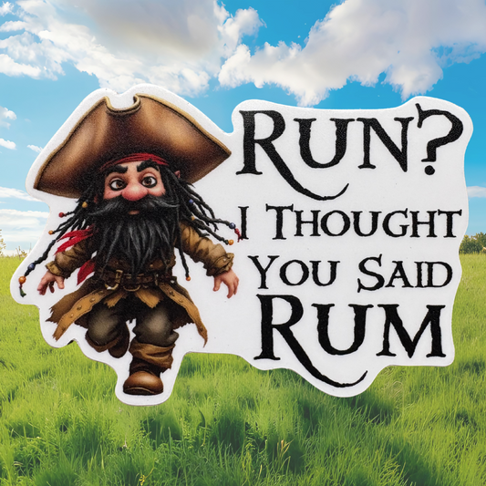 STICKER - Run? I Thought You Said Rum