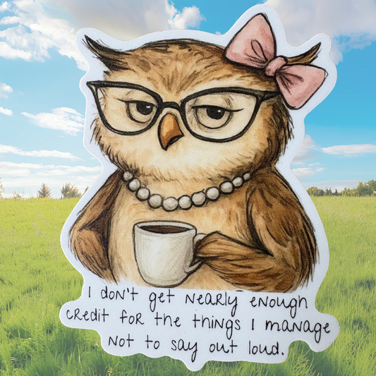 STICKER - I don't get nearly enough credit for the things I manage not to say out loud.