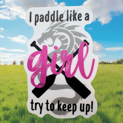 STICKER - I Paddle Like a Girl Try to Keep Up!