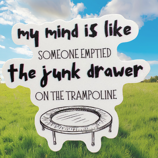 STICKER - My Mind is Like Someone Emptied the Junk Drawer on the Trampoline - virtualrunevent