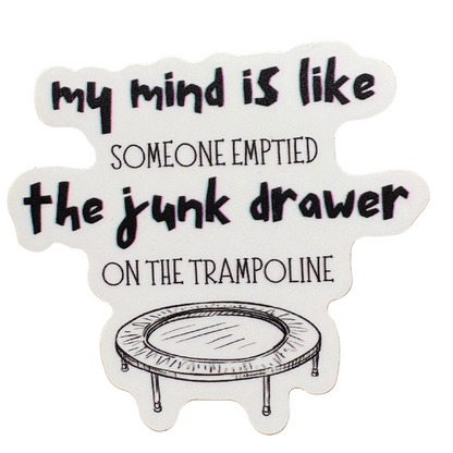 STICKER - My Mind is Like Someone Emptied the Junk Drawer on the Trampoline - virtualrunevent
