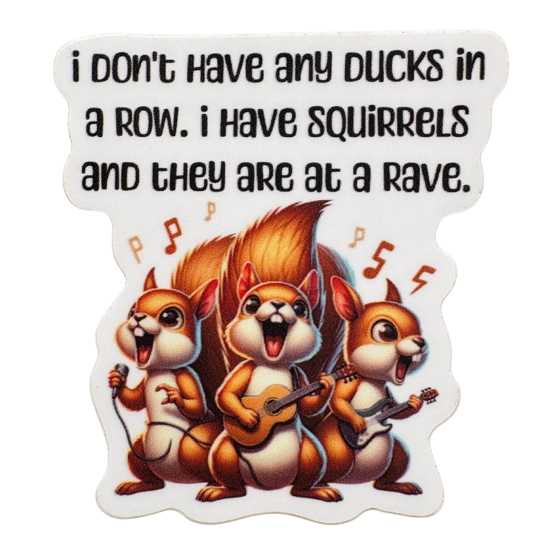 STICKER -  I Don't Have Any Ducks in a Dow. I Have Squirrels and They Are at a Rave - virtualrunevent