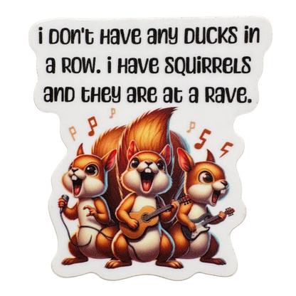 STICKER -  I Don't Have Any Ducks in a Dow. I Have Squirrels and They Are at a Rave - virtualrunevent