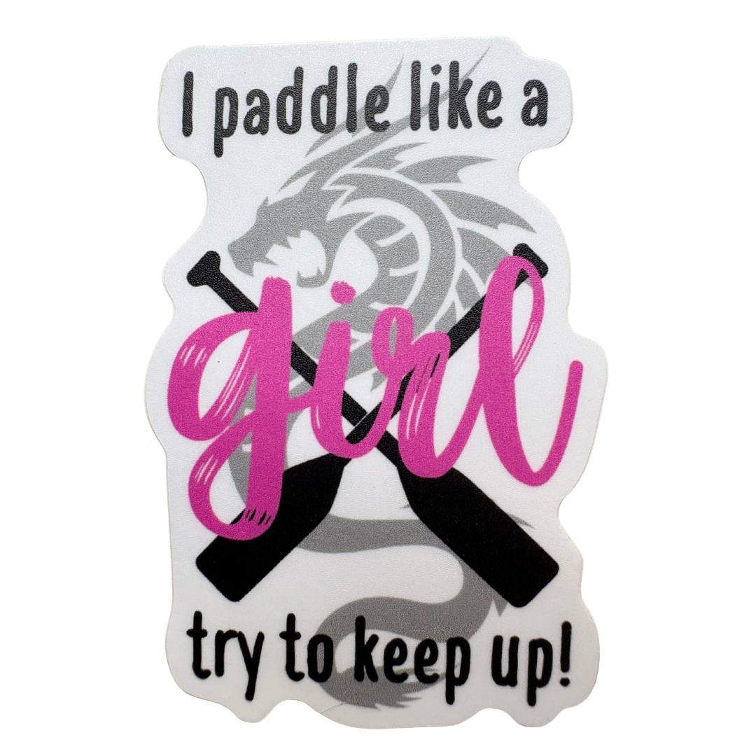 STICKER - I Paddle Like a Girl Try to Keep Up!