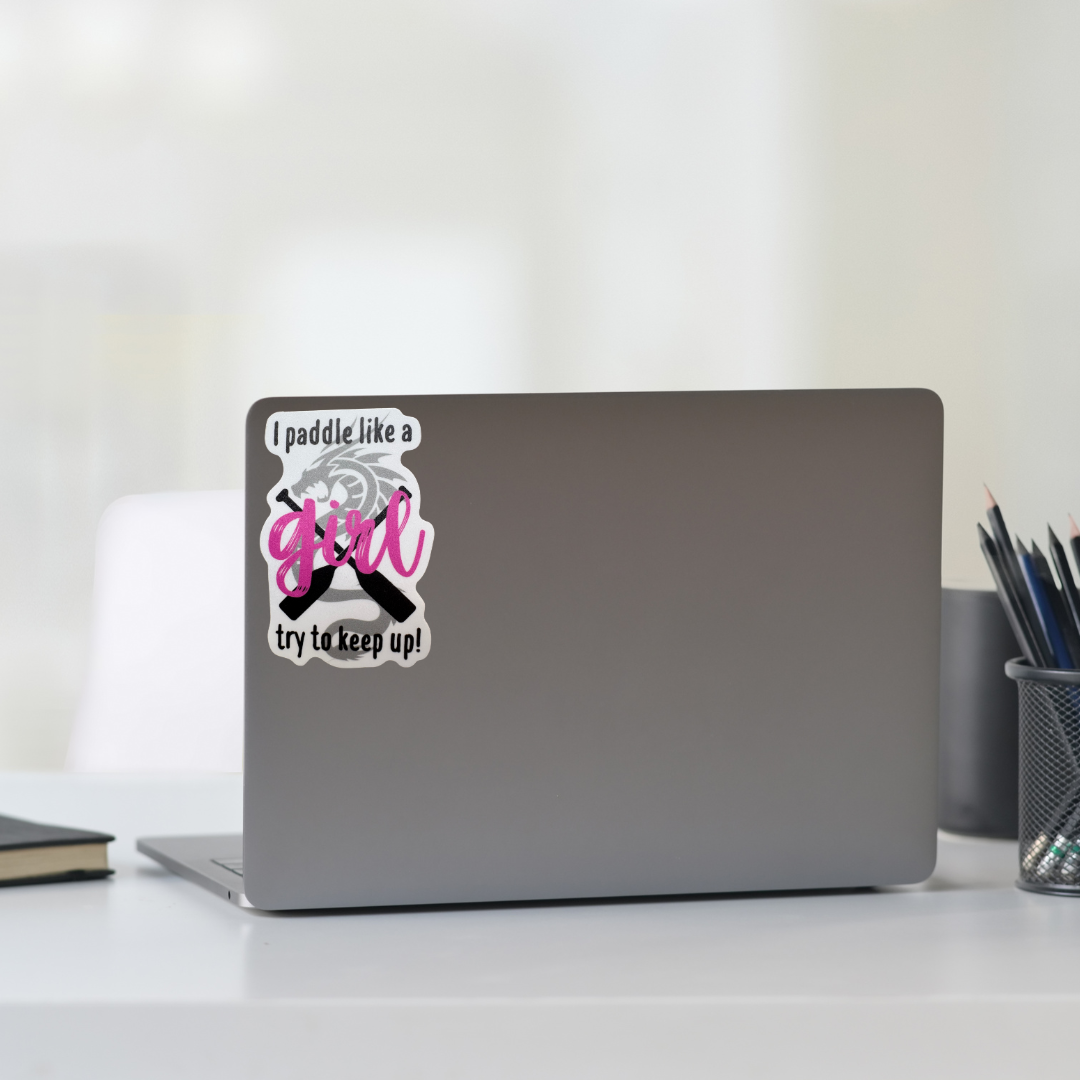 STICKER - I Paddle Like a Girl Try to Keep Up!