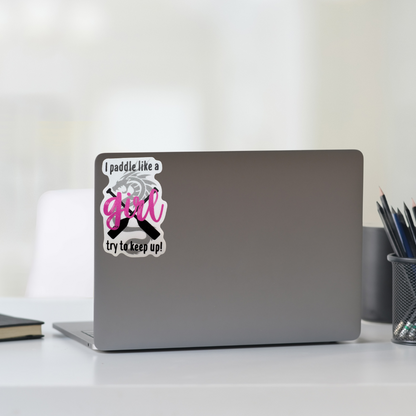 STICKER - I Paddle Like a Girl Try to Keep Up!