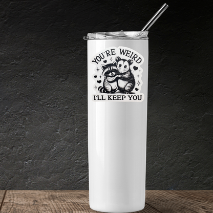 STICKER - You're Weird I'll Keep You