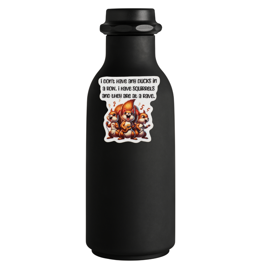 STICKER -  I Don't Have Any Ducks in a Dow. I Have Squirrels and They Are at a Rave - virtualrunevent