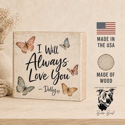SHELF SITTER - I Will Always Love You Butterfly Wood Block Sign | Handmade by Booter Built | 4 × 4 Inches