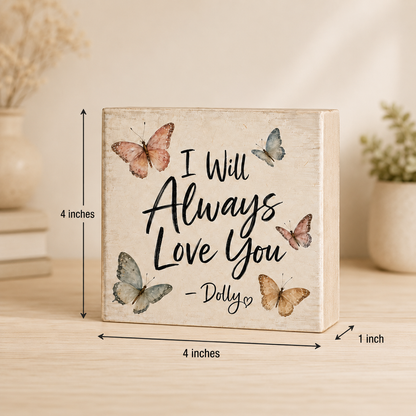 SHELF SITTER - I Will Always Love You Butterfly Wood Block Sign | Handmade by Booter Built | 4 × 4 Inches