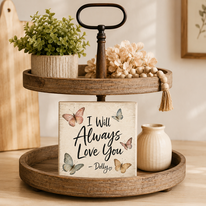 SHELF SITTER - I Will Always Love You Butterfly Wood Block Sign | Handmade by Booter Built | 4 × 4 Inches