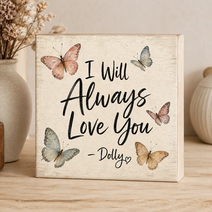 SHELF SITTER - I Will Always Love You Butterfly Wood Block Sign | Handmade by Booter Built | 4 × 4 Inches