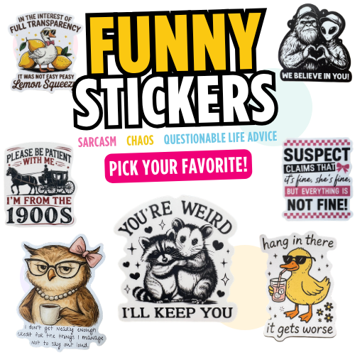Funny Stickers | Sarcastic, Relatable & Funny Vinyl Stickers