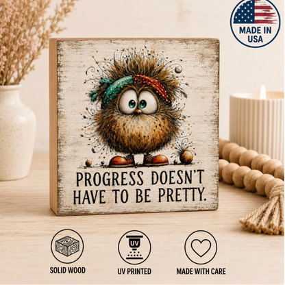 SHELF SITTER -Progress Doesn’t Have to Be Pretty Wood Block Sign | Handmade by Booter Built | 4 × 4 Inches