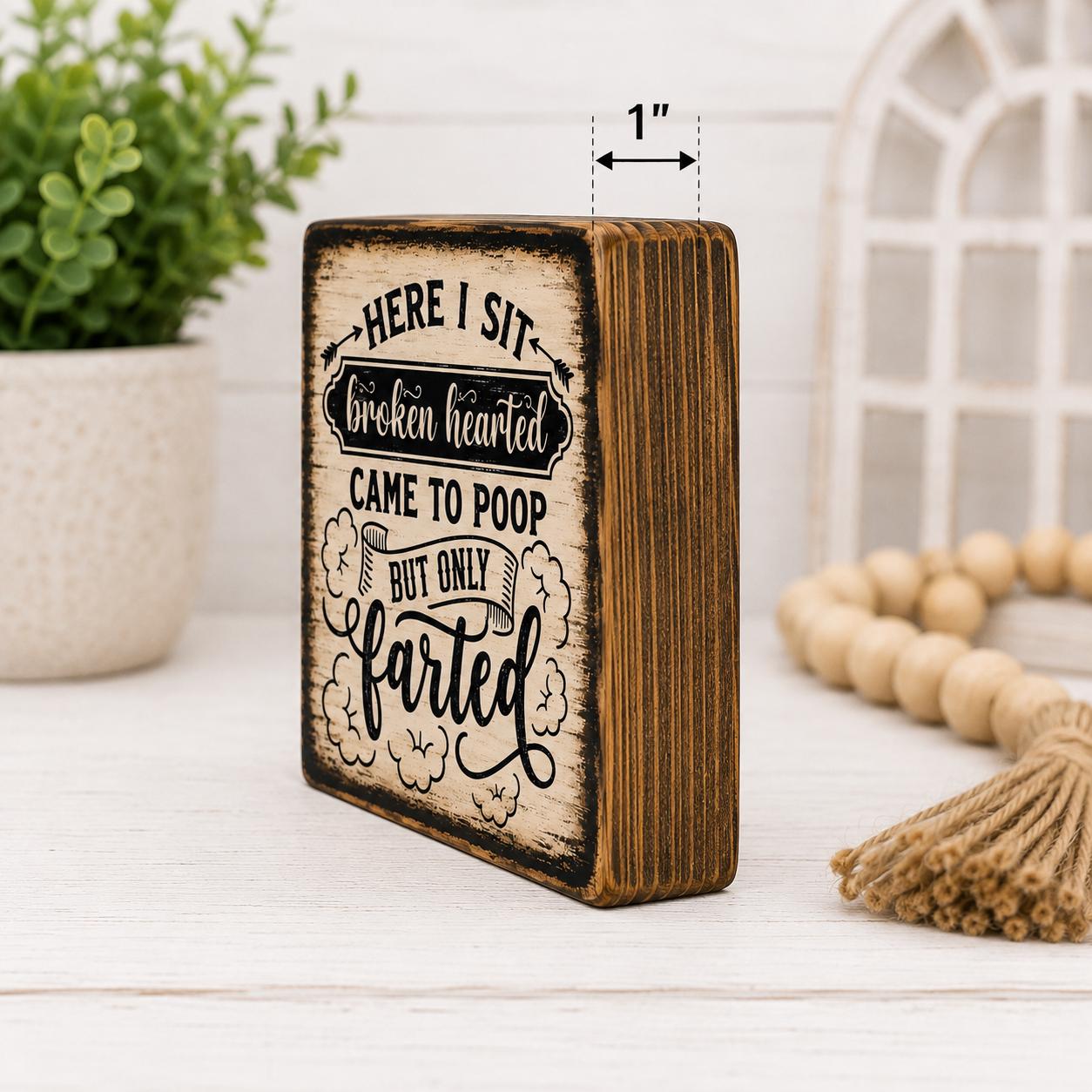 Funny Bathroom Wood Sign, 4x4 Solid Wood Shelf Sitter, Here I Sit Broken Hearted, Funny Toilet Humor Gift, Coworker Gift