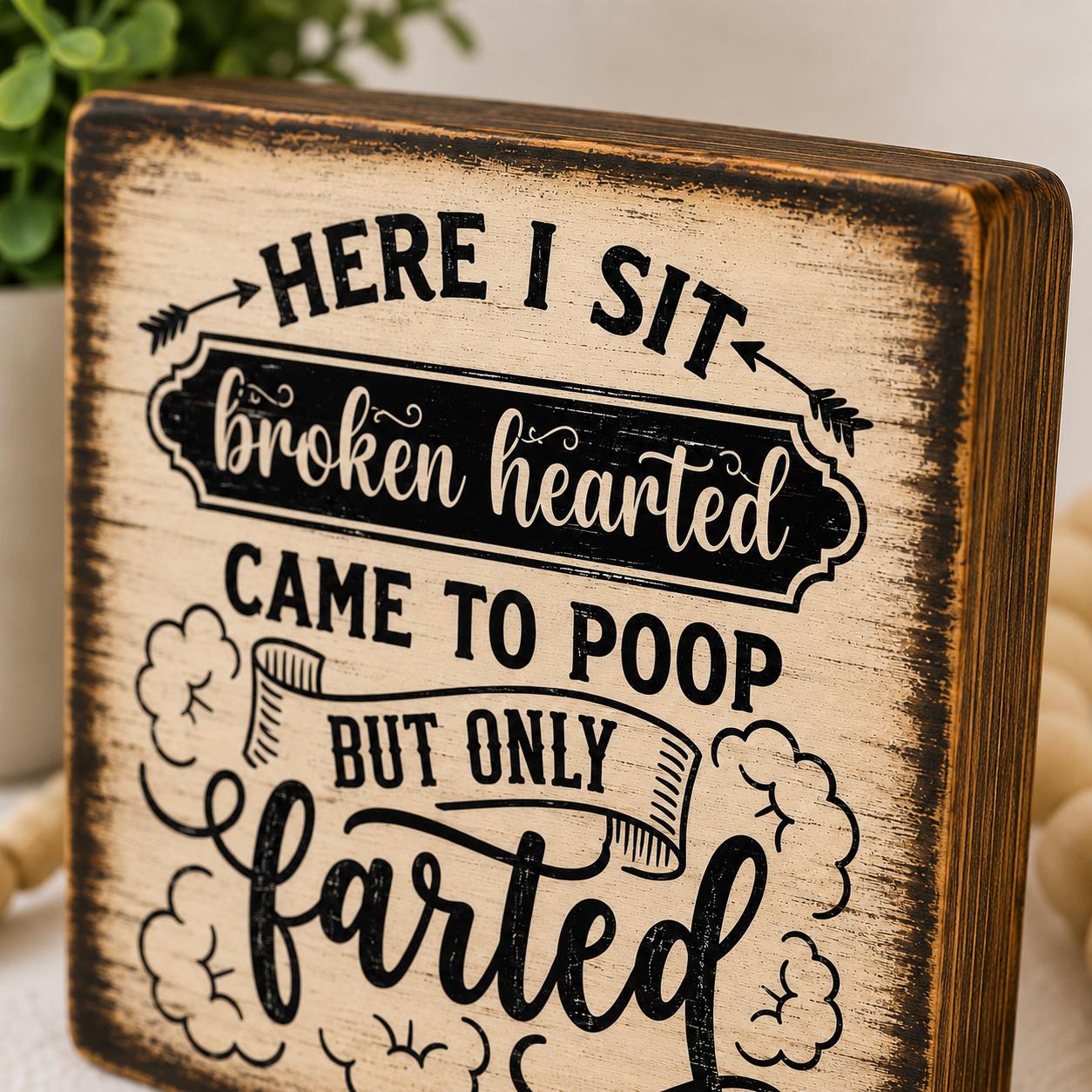 Funny Bathroom Wood Sign, 4x4 Solid Wood Shelf Sitter, Here I Sit Broken Hearted, Funny Toilet Humor Gift, Coworker Gift