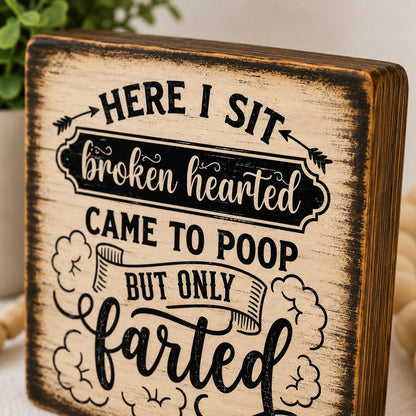 Funny Bathroom Wood Sign, 4x4 Solid Wood Shelf Sitter, Here I Sit Broken Hearted, Funny Toilet Humor Gift, Coworker Gift