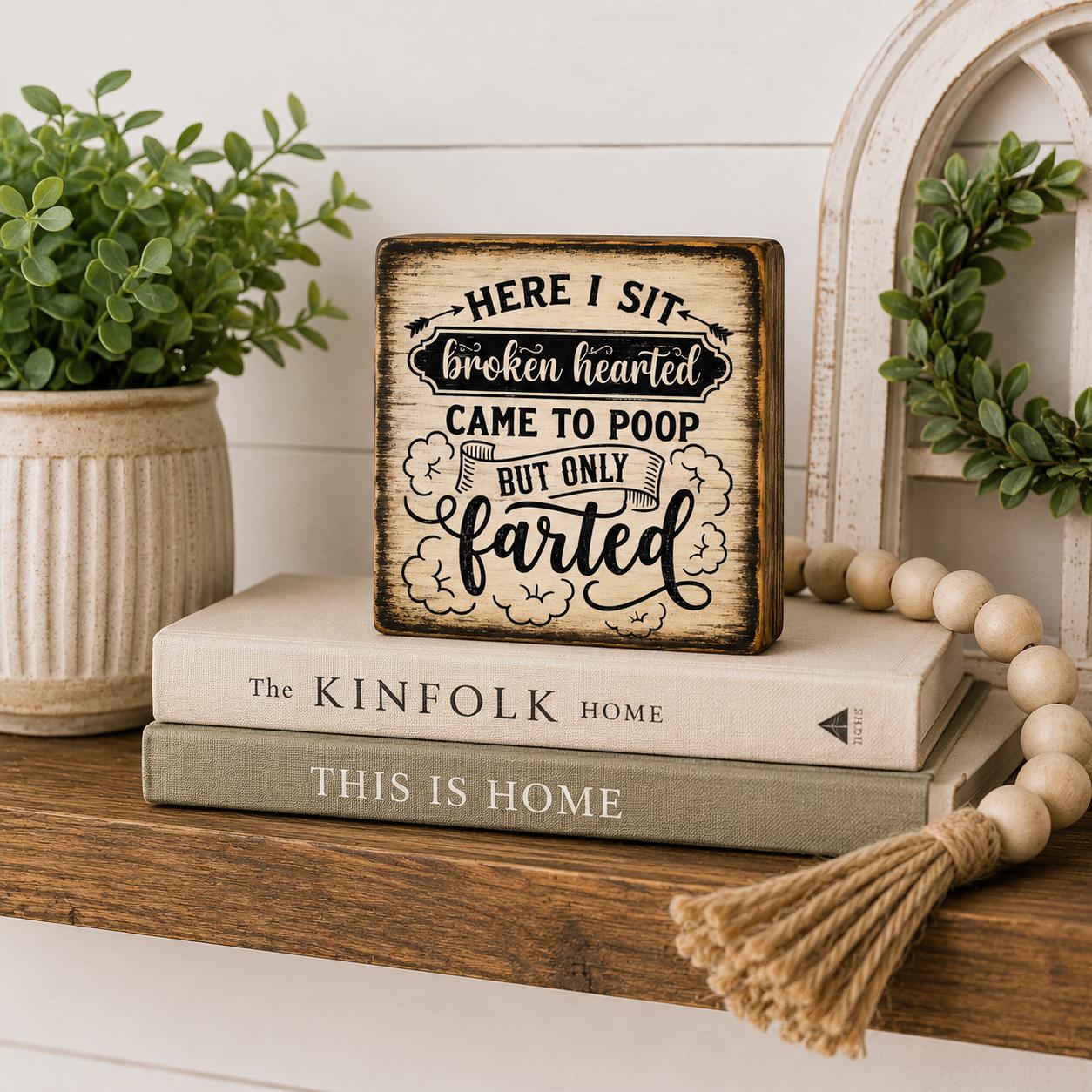 Funny Bathroom Wood Sign, 4x4 Solid Wood Shelf Sitter, Here I Sit Broken Hearted, Funny Toilet Humor Gift, Coworker Gift
