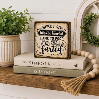 Funny Bathroom Wood Sign, 4x4 Solid Wood Shelf Sitter, Here I Sit Broken Hearted, Funny Toilet Humor Gift, Coworker Gift