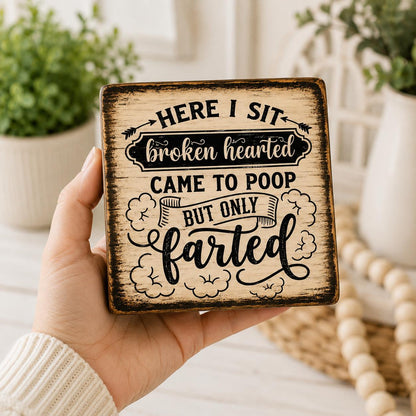 Funny Bathroom Wood Sign, 4x4 Solid Wood Shelf Sitter, Here I Sit Broken Hearted, Funny Toilet Humor Gift, Coworker Gift